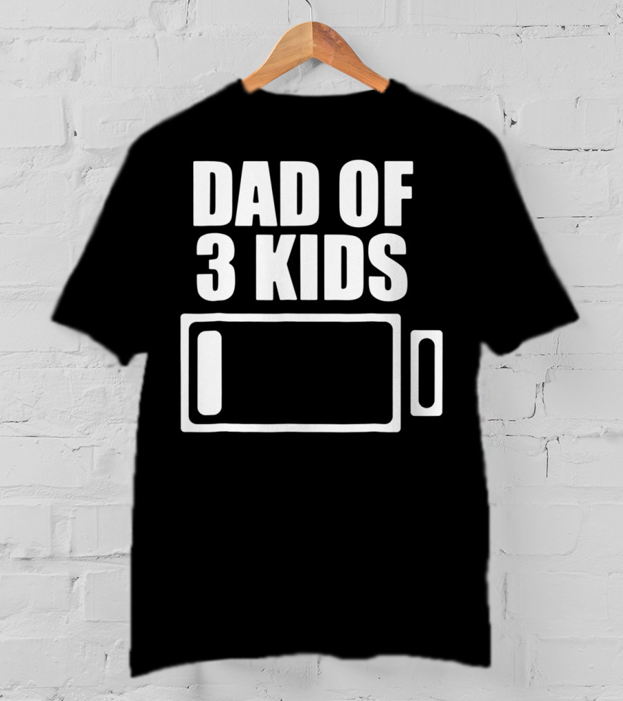Dad Of 3 Kids Low Battery Funny Father T-Shirt