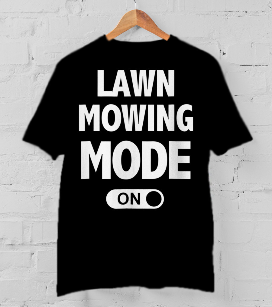 Funny Dad Or Husband Lawn Mowing Mode On Switch T-Shirt