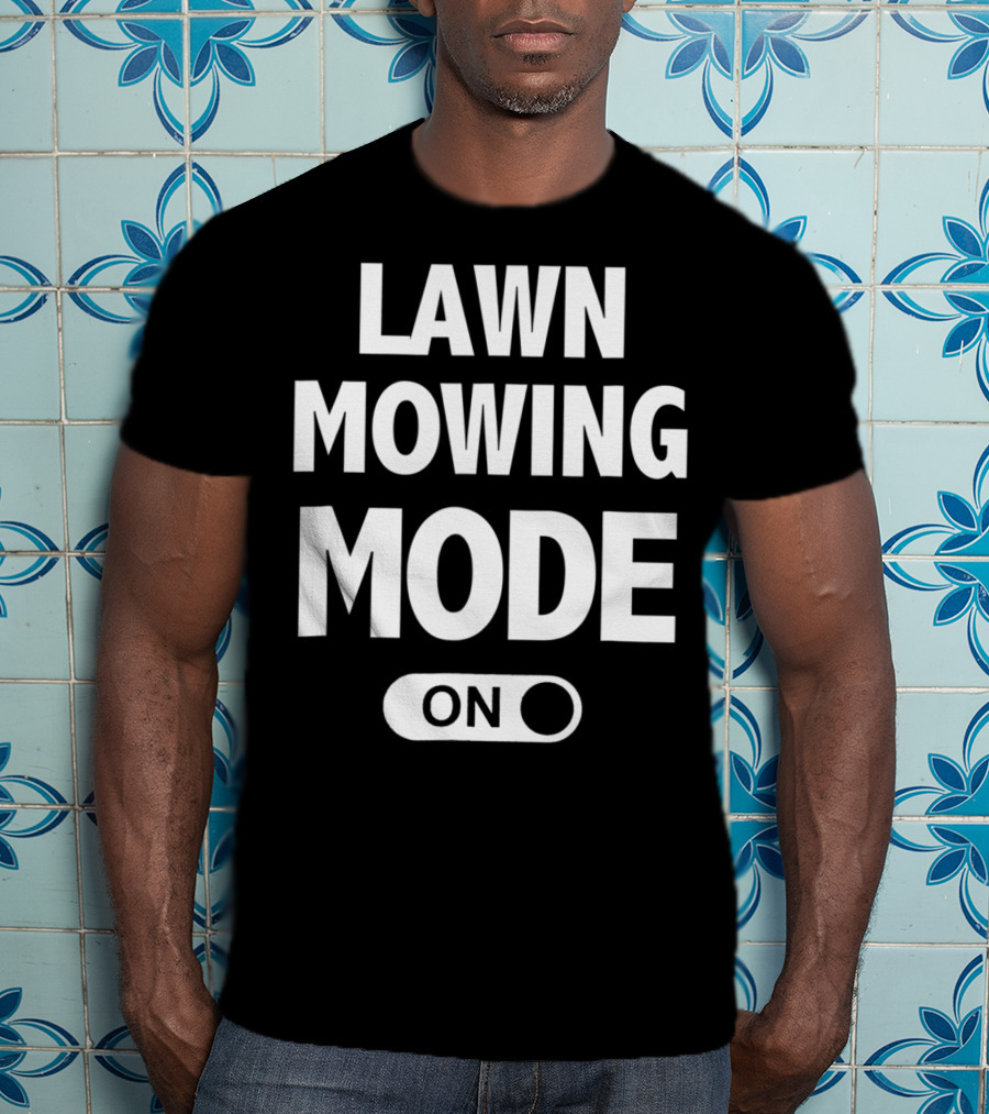 Funny Dad Or Husband Lawn Mowing Mode On Switch T-Shirt