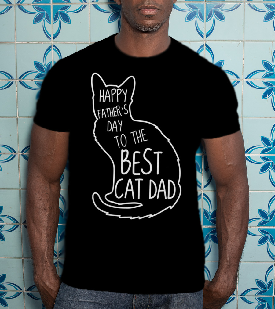 Happy Father's Day To The Best Cat Dad Cat Lover 76 T-Shirt