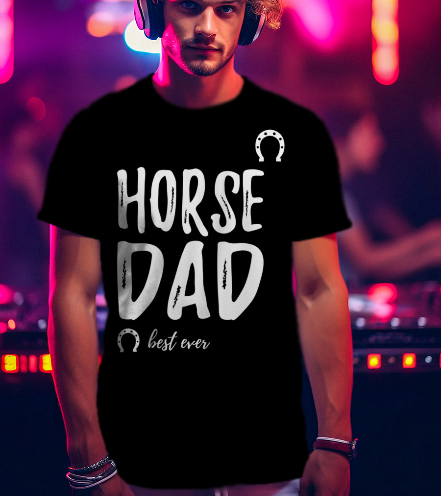 Horse Dad Best Ever Funny Horse Lover T-Shirt