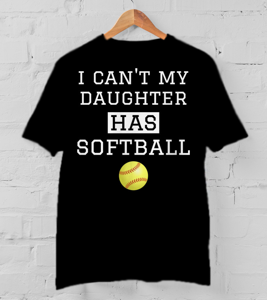 I Can't My Daughter Has Softball With Yellow Softball Image T-Shirt