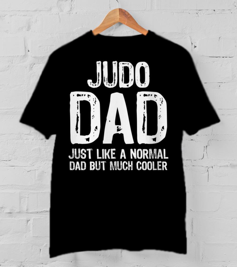 Judo Dad Just Like A Normal Dad But Much Cooler T-Shirt