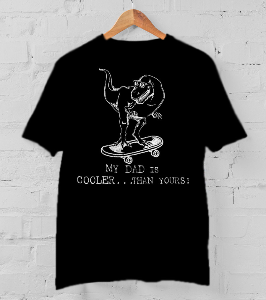 My Dad Is Cooler Than Yours Funny Dinosaur Skateboard Kids Best Dad Ever T-Shirt