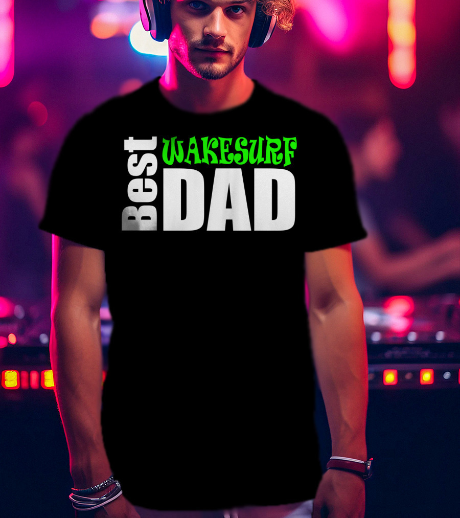 Best Wakesurf Dad T-Shirt