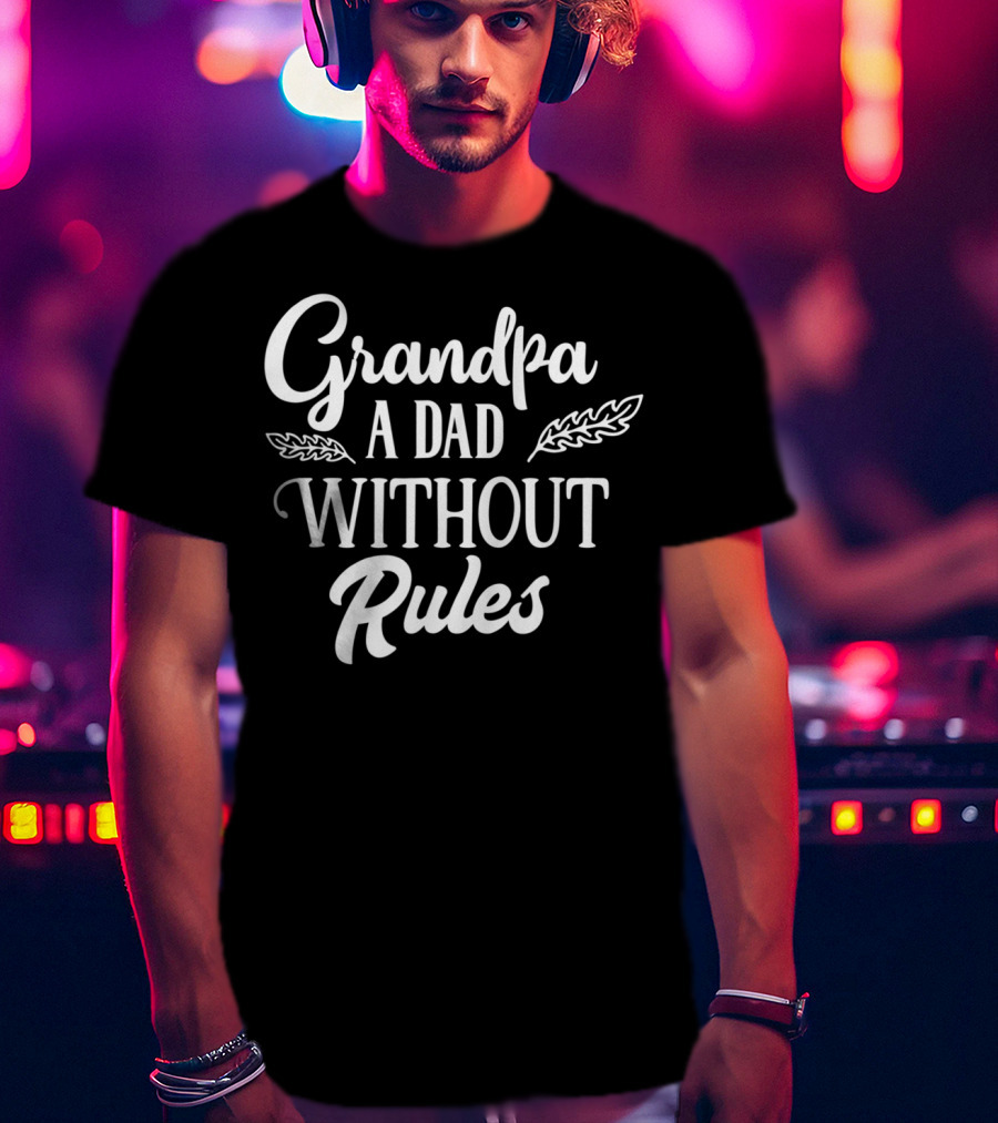 Grandpa A Dad Without Rules Grandfather Gramps Mens Cute T-Shirt