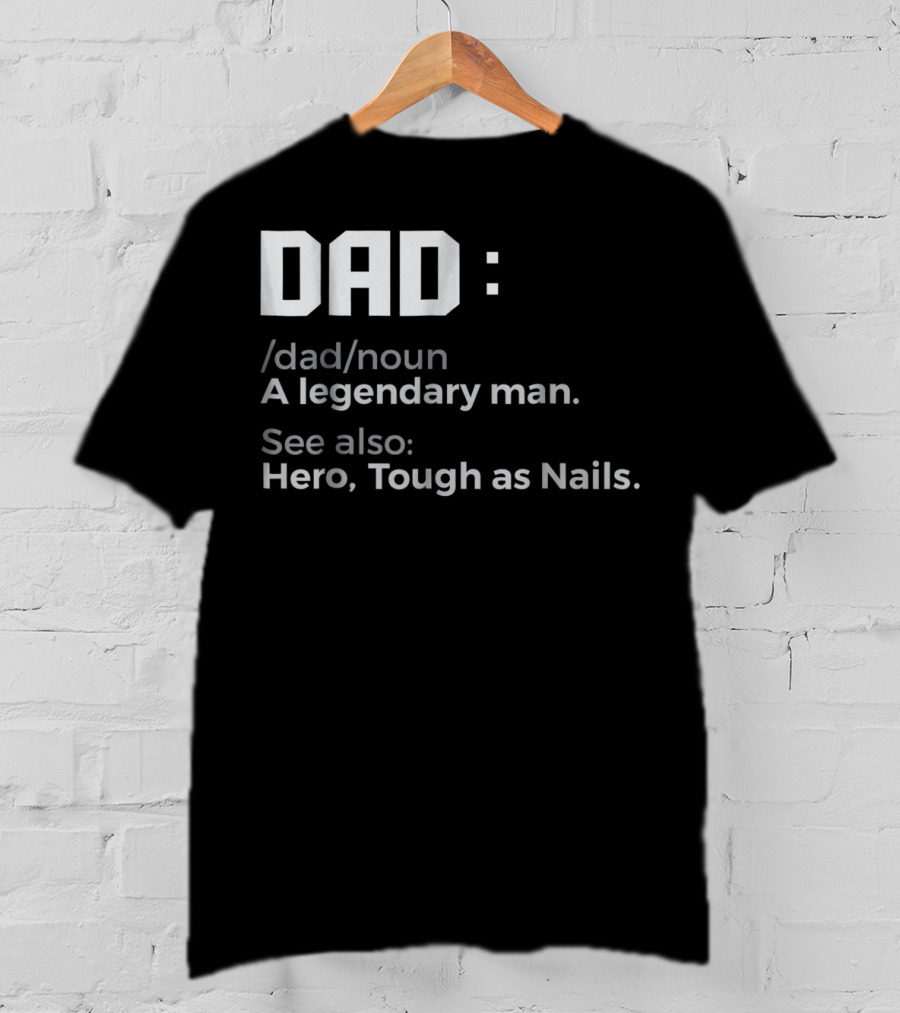 Dad Noun A Legendary Man Hero Tough As Nails T-Shirt