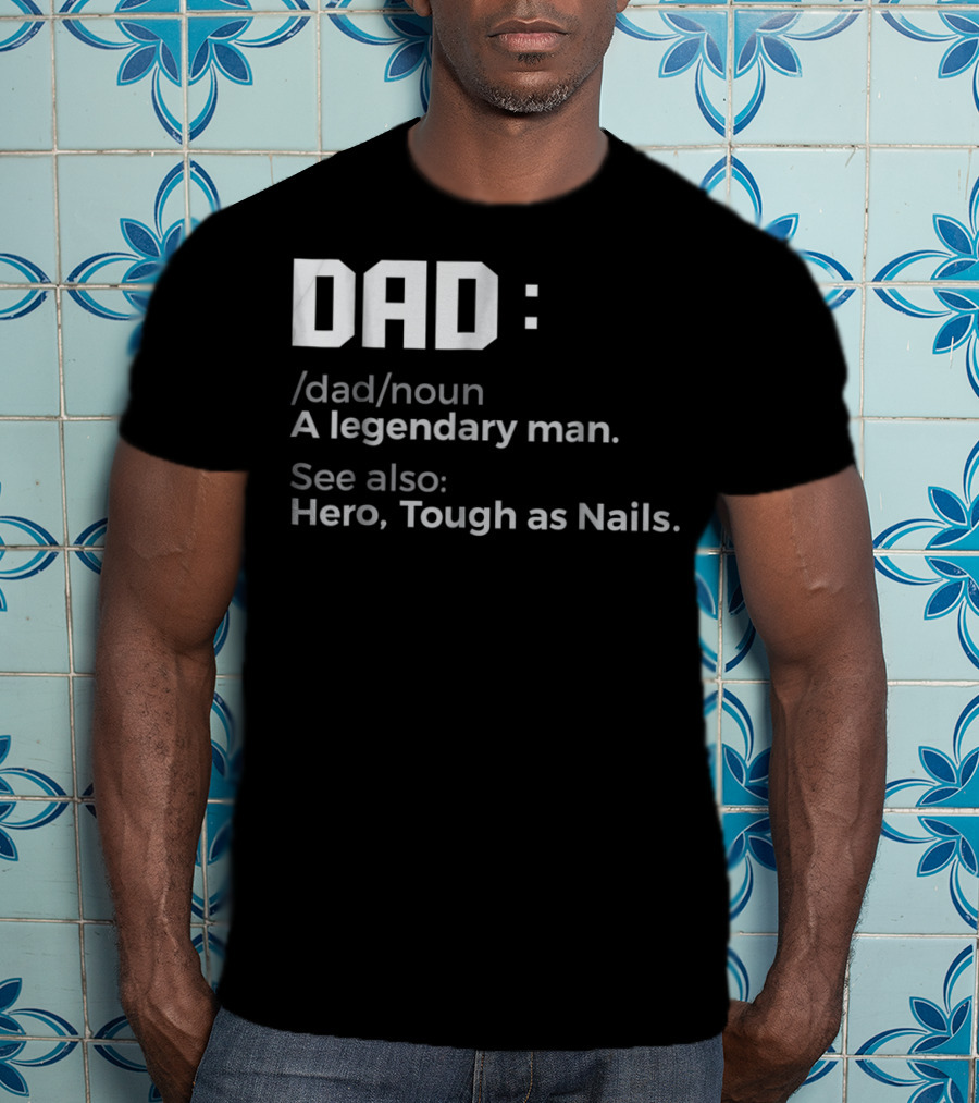 Dad Noun A Legendary Man Hero Tough As Nails T-Shirt