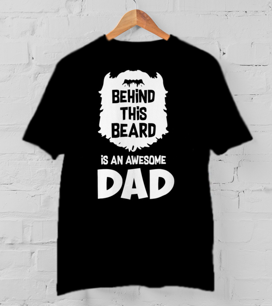Behind This Beard Is An Awesome Dad Mens Funny Ideas For Father27 T-Shirt