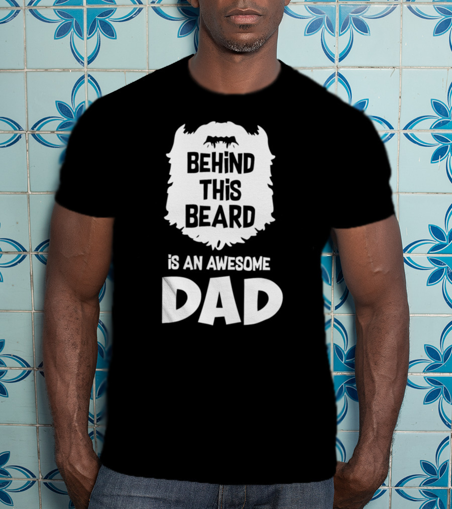 Behind This Beard Is An Awesome Dad Mens Funny Ideas For Father27 T-Shirt