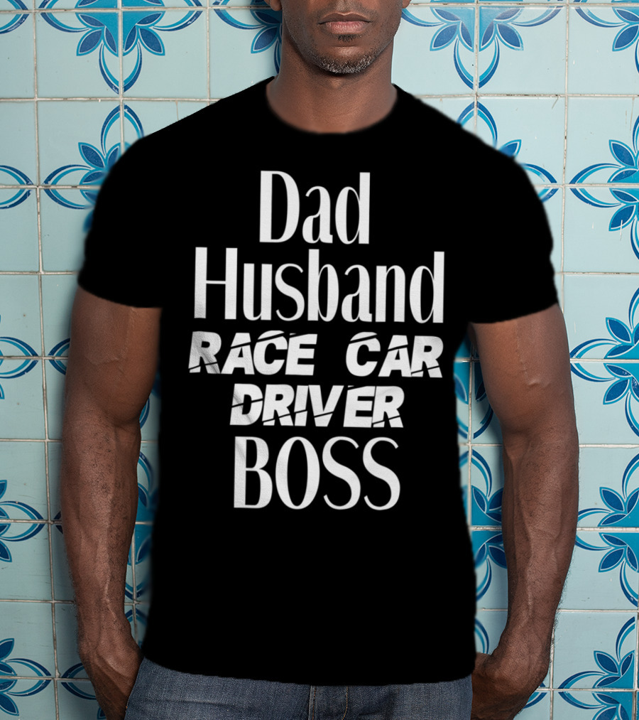 Dad Husband Race Car Driver Boss T-Shirt