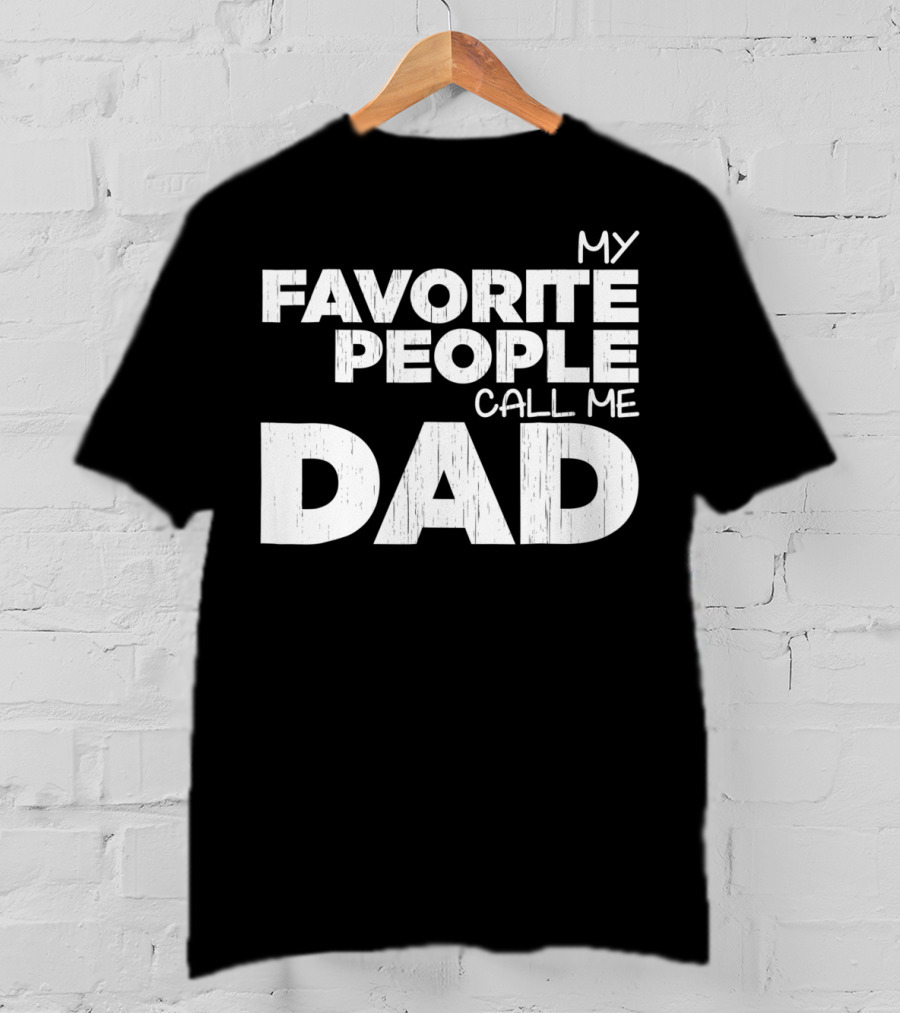 Mens My Favorite People Call Me Dad T-Shirt