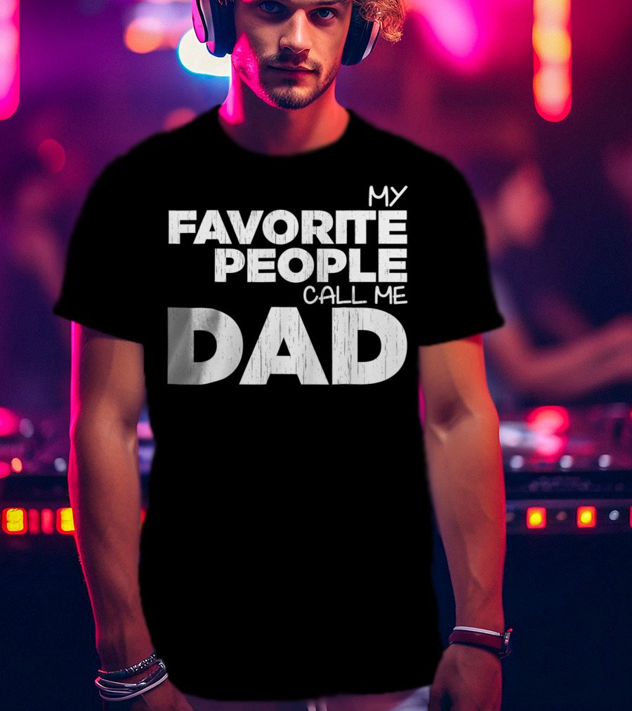 Mens My Favorite People Call Me Dad T-Shirt