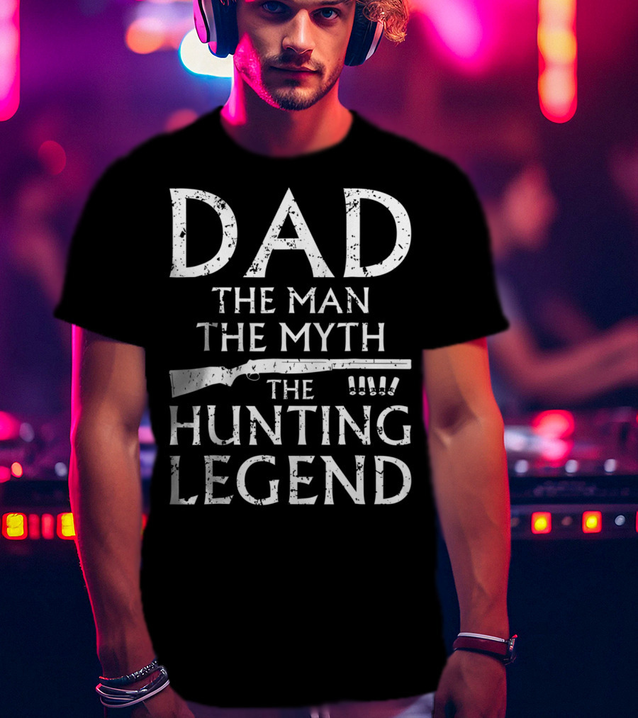 Dad The Man The Myth The Hunting Legend T-Shirt