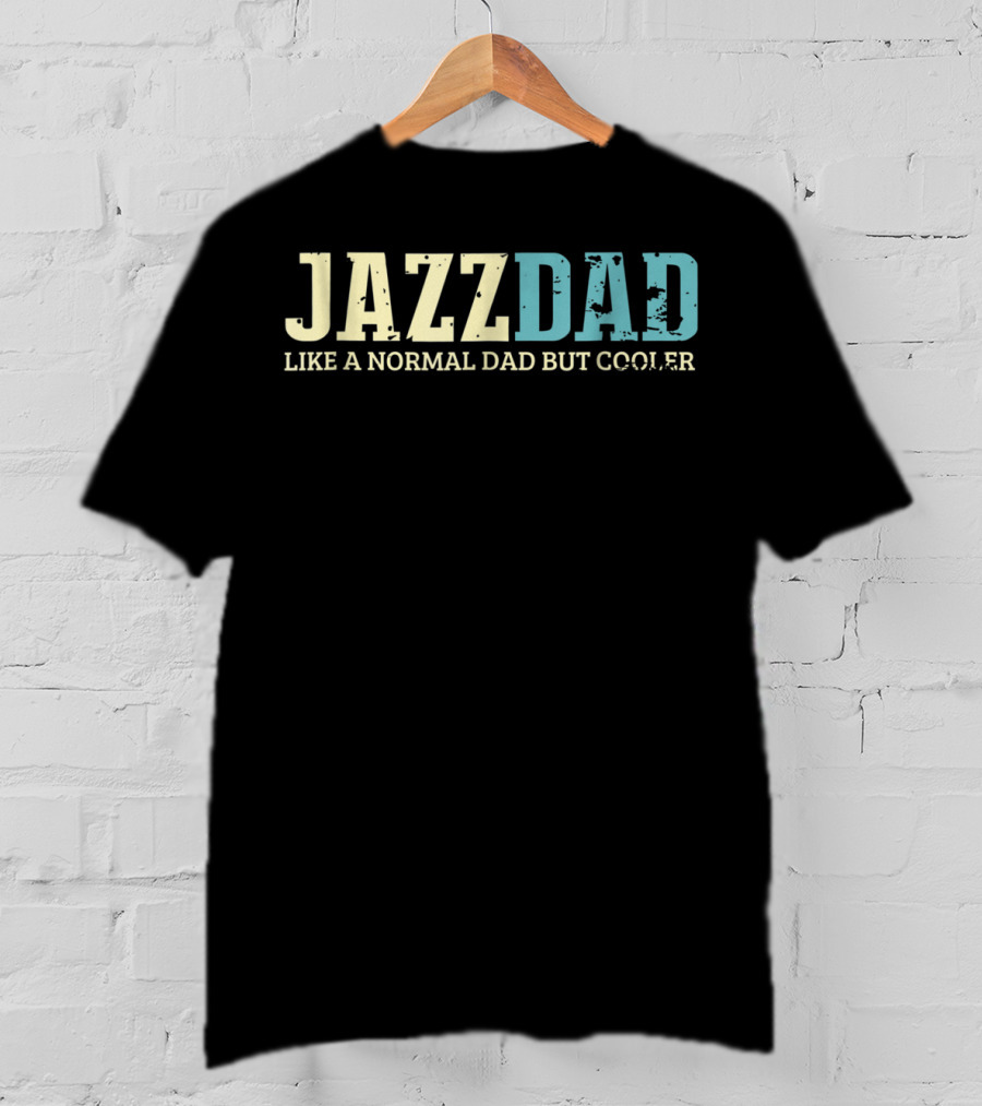 Jazz Dad Like A Normal Dad But Cooler Jazz Music Lovers38 T-Shirt