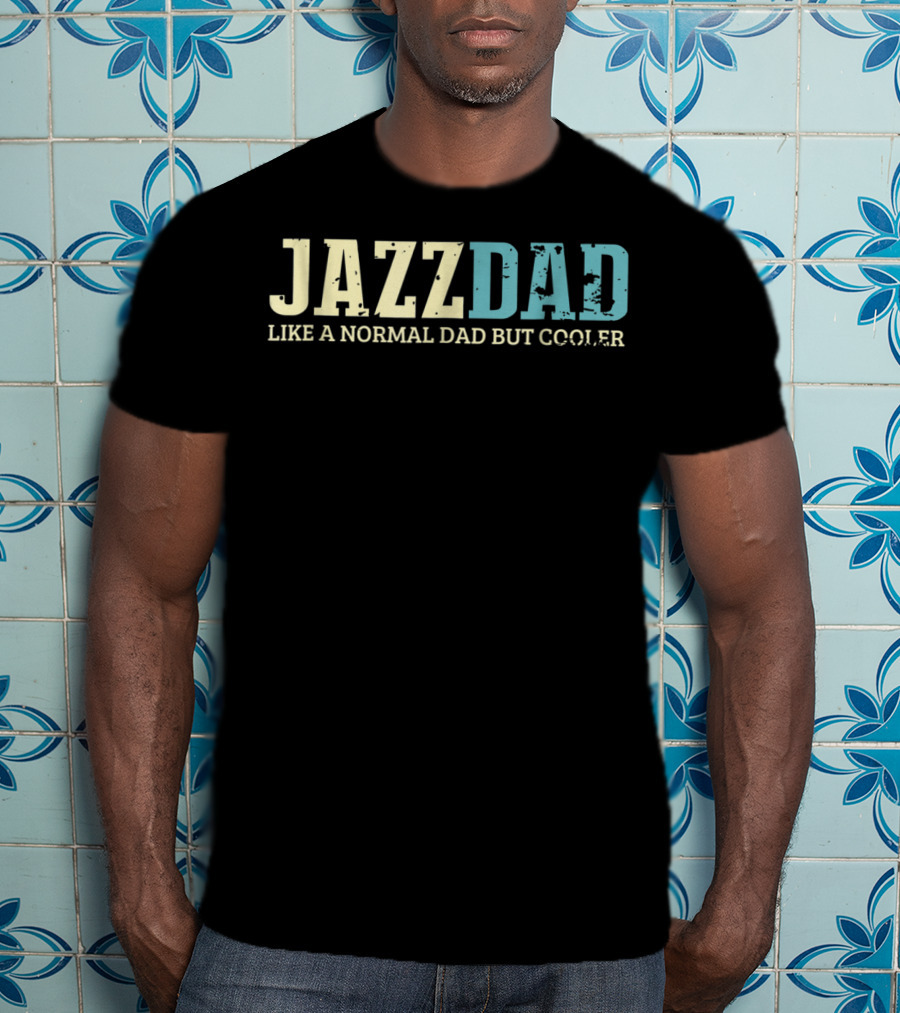 Jazz Dad Like A Normal Dad But Cooler Jazz Music Lovers38 T-Shirt