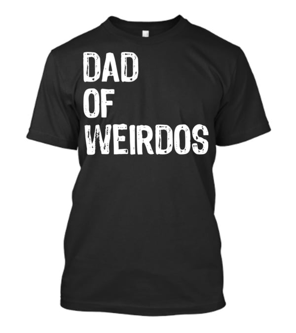 Mens DAD Of Weirdos Funny Weird Dad T-Shirt
