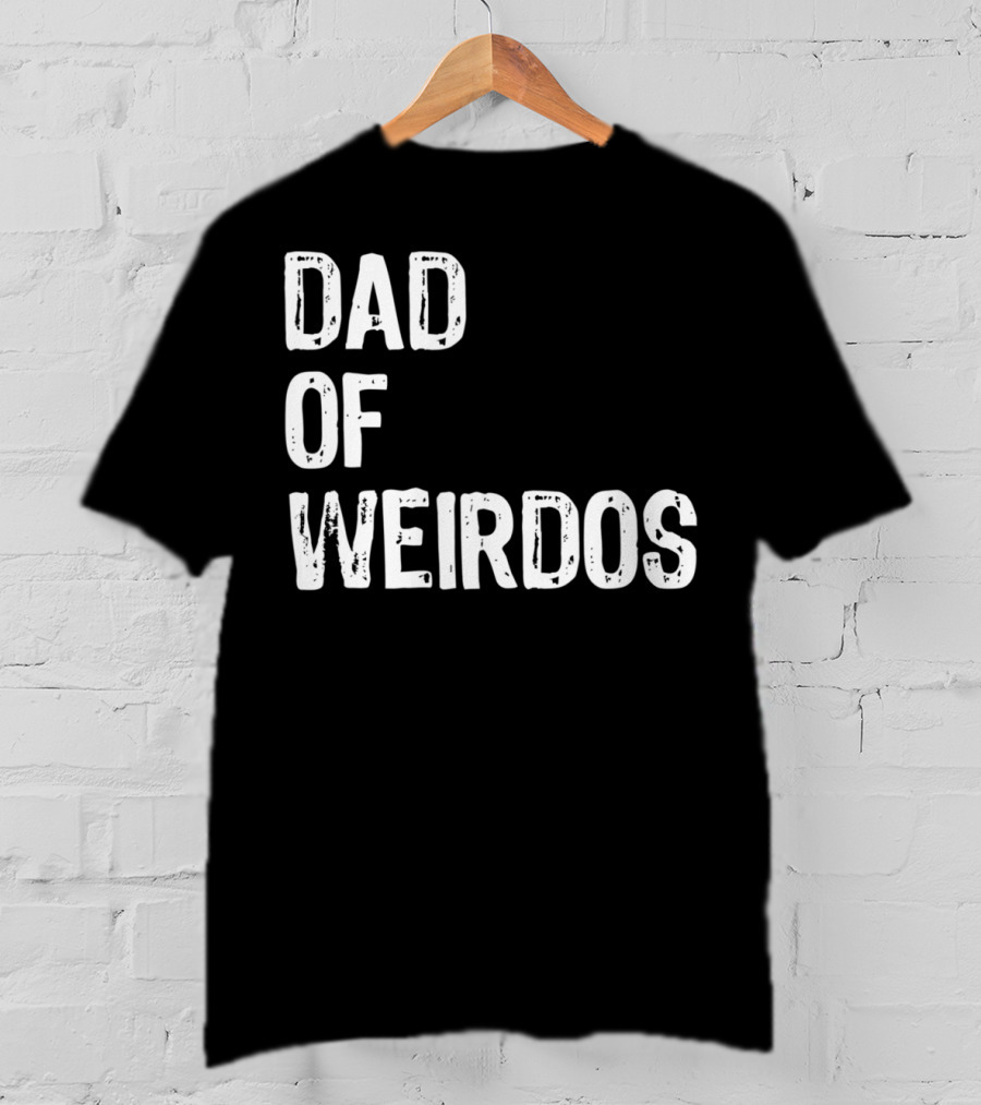 Mens DAD Of Weirdos Funny Weird Dad T-Shirt