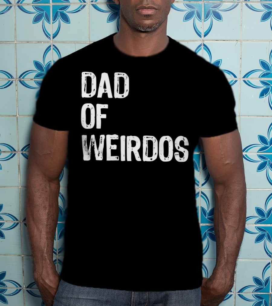 Mens DAD Of Weirdos Funny Weird Dad T-Shirt