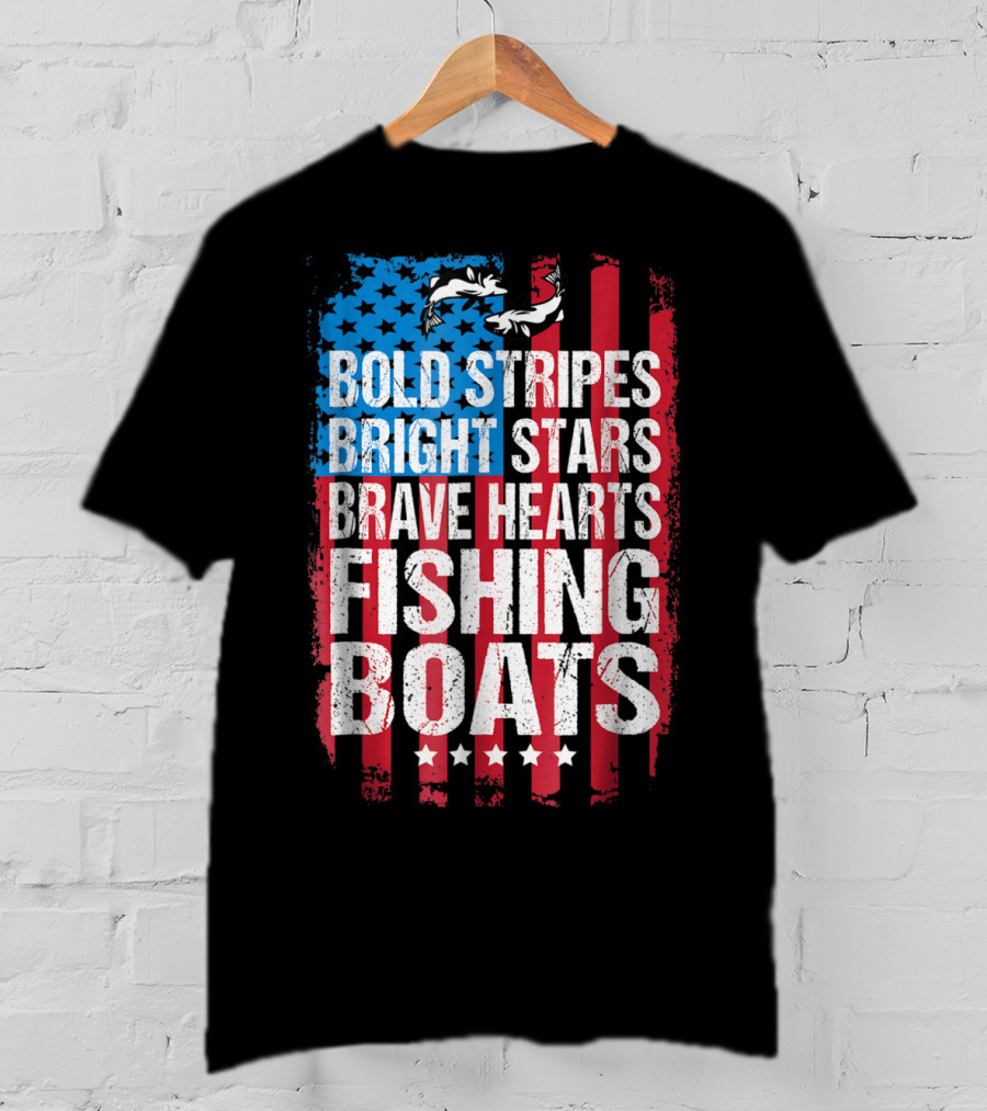 Bold Stripes Bright Stars Brave Hearts Fishing Boats American Flag Patriotic Fisherman Lure Dad T-Shirt
