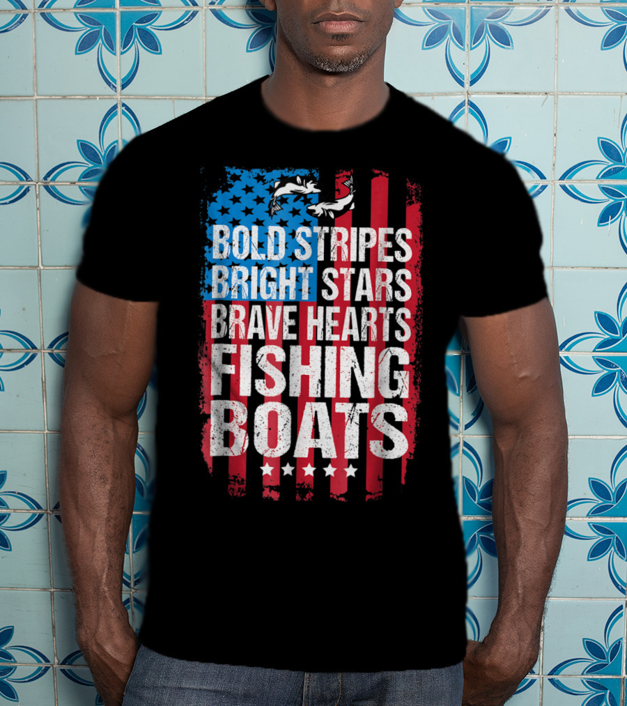 Bold Stripes Bright Stars Brave Hearts Fishing Boats American Flag Patriotic Fisherman Lure Dad T-Shirt