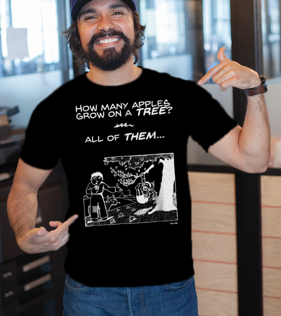 How Many Apples Grow On A Tree All Of Them Apple Tree Apples Comic Joke Humor Dad Pun Jokes T-Shirt