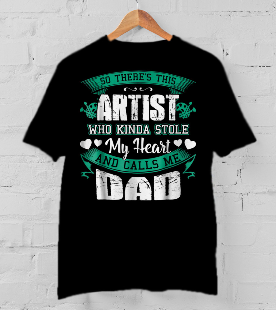 So There's This Artist Who Kinda Stole My Heart And Calls Me Dad T-Shirt