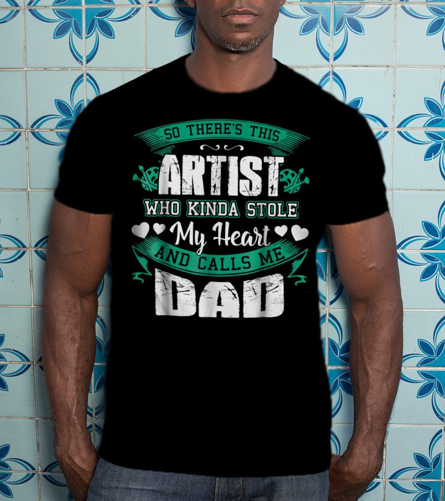 So There's This Artist Who Kinda Stole My Heart And Calls Me Dad T-Shirt