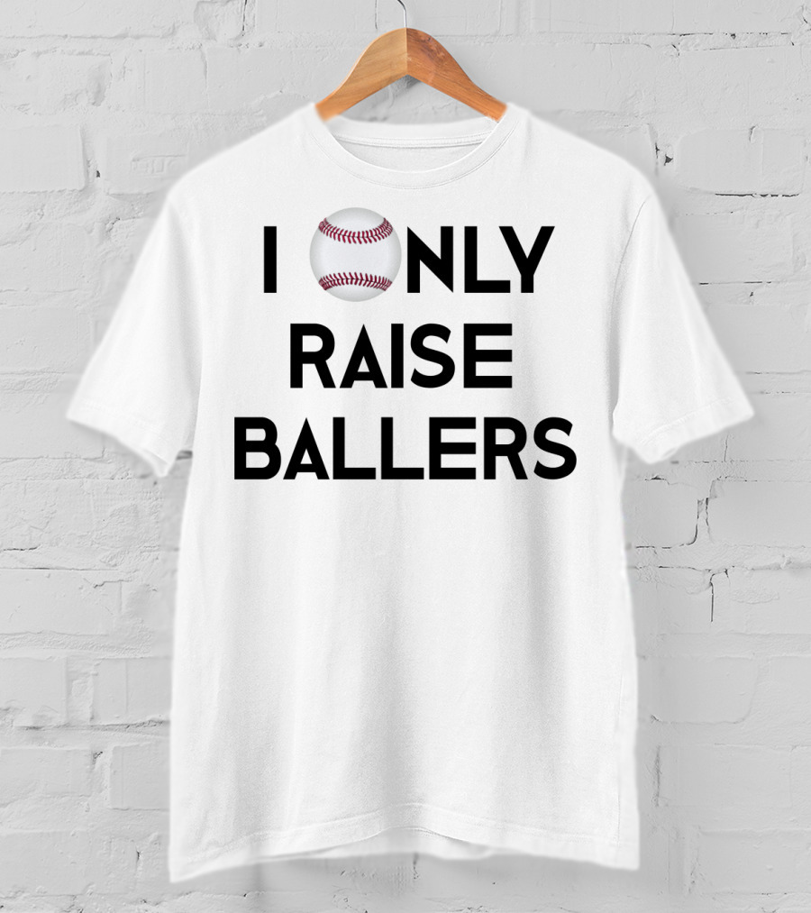 Baseball I Only Raise Ballers T-Shirt