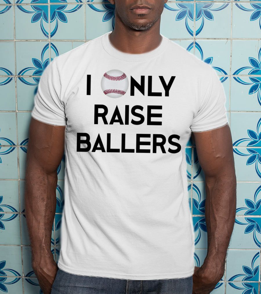 Baseball I Only Raise Ballers T-Shirt