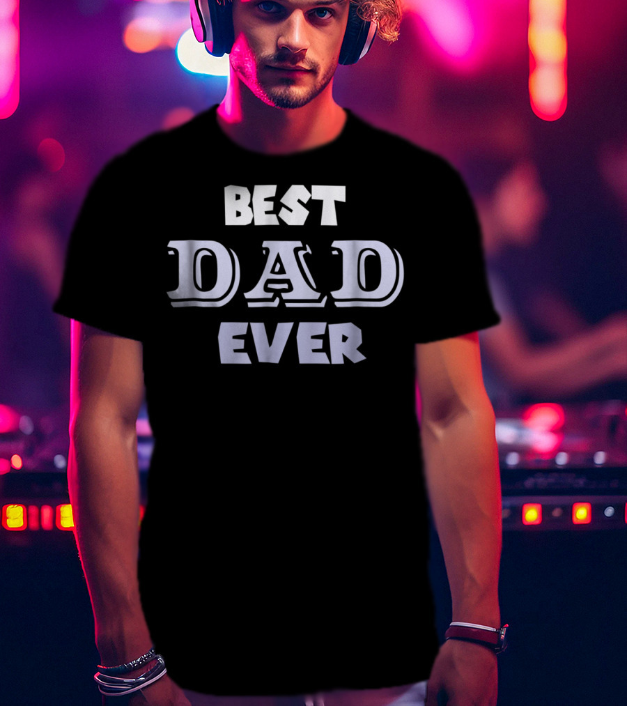 Best Dad Ever Holiday Or Any Day T-Shirt