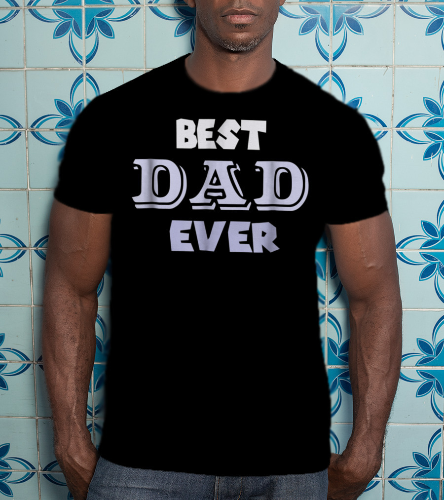 Best Dad Ever Holiday Or Any Day T-Shirt