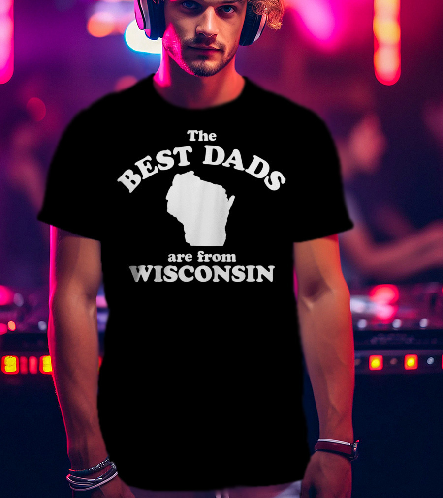The Best Dads Are From Wisconsin Map Outline T-Shirt