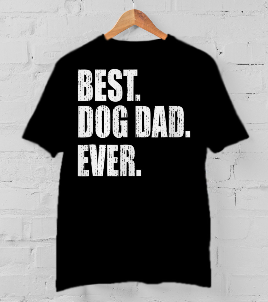 Best Dog Dad Ever Bold Condensed Text T-Shirt