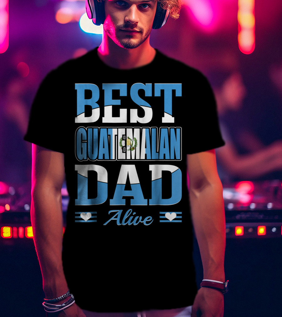 Best Guatemalan Dad Alive Guatemala Flag Hearts T-Shirt
