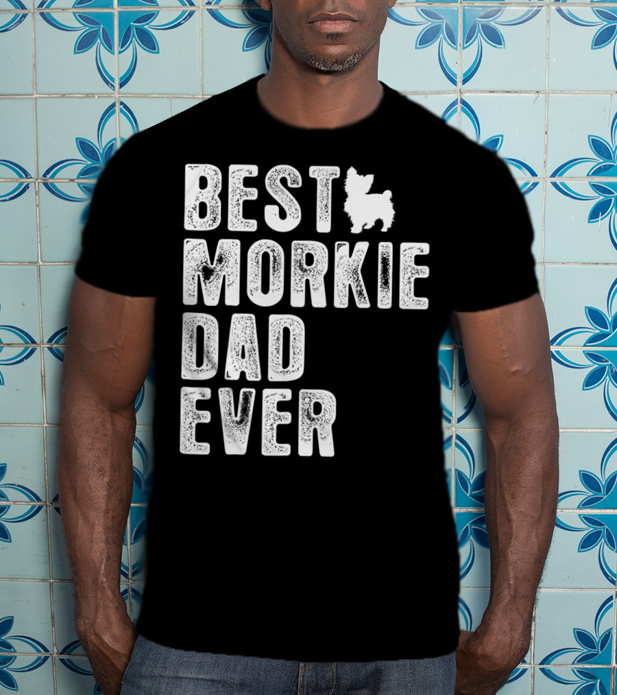Best Morkie Dad Ever T-Shirt
