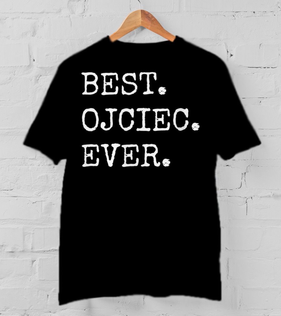 BEST OJCIEC EVER Polish Dad Father T-Shirt