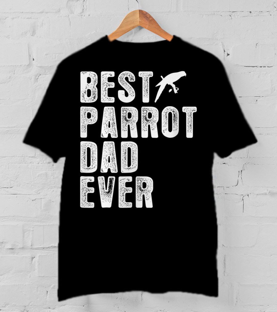 BEST PARROT DAD EVER Bird T-Shirt