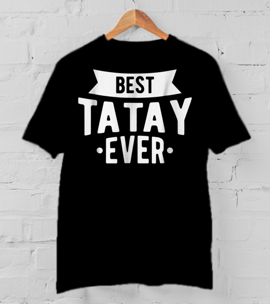 Best Tatay Ever Filipino Father Love Dad T-Shirt