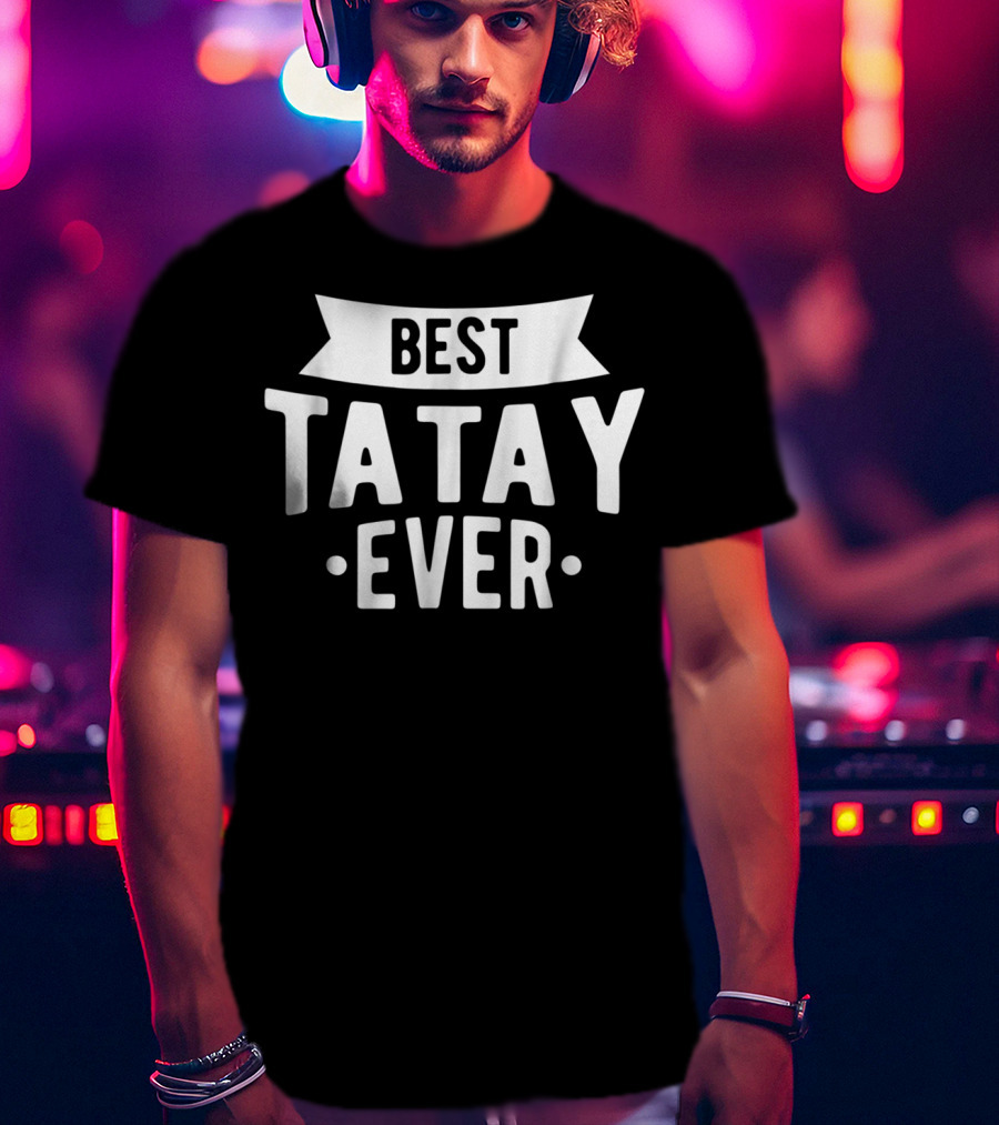 Best Tatay Ever Filipino Father Love Dad T-Shirt