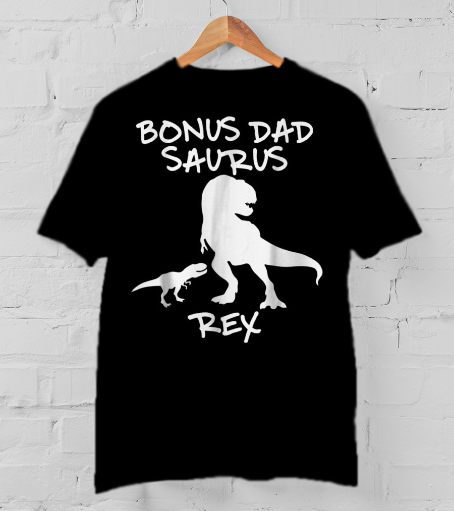 Bonus Dad Saurus Rex T-Rex Dinosaur T-Shirt