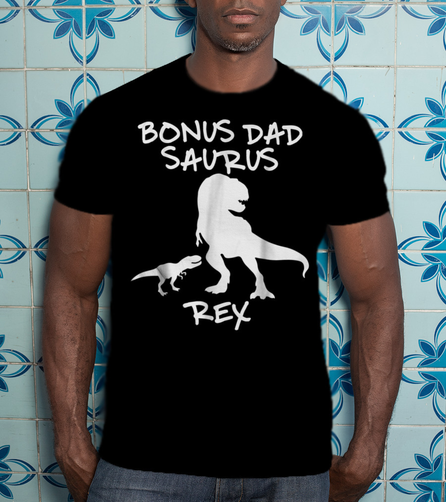 Bonus Dad Saurus Rex T-Rex Dinosaur T-Shirt