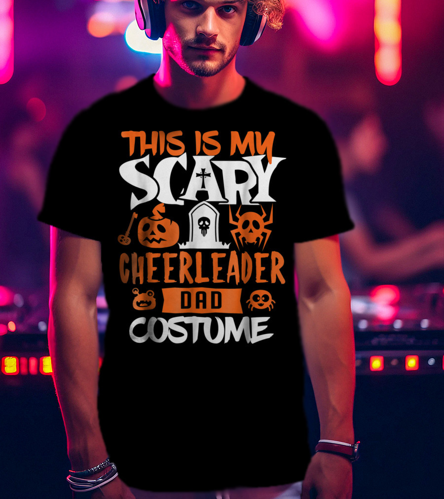 This Is My Scary Cheerleader Dad Costume T-Shirt