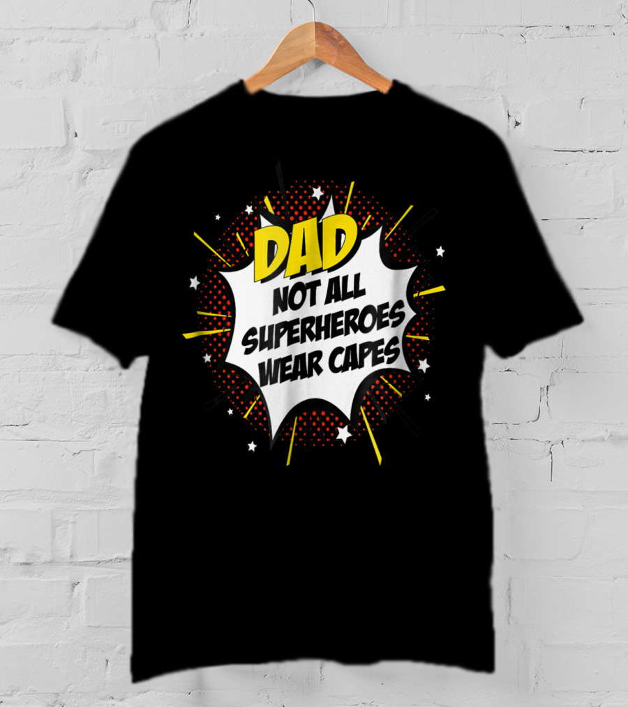 Dad Not All Superheroes Wear Capes Comic Fathers Idea T-Shirt