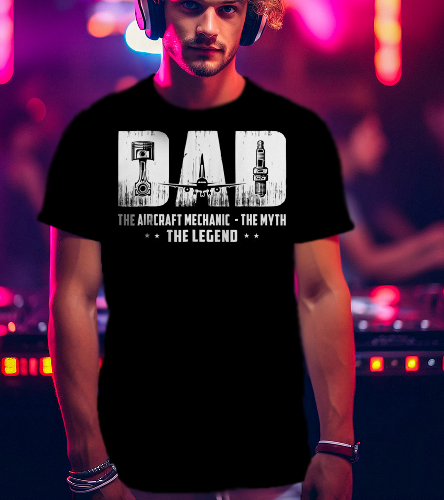 Dad The Aircraft Mechanic The Myth The Legend Plane Engine Parts T-Shirt