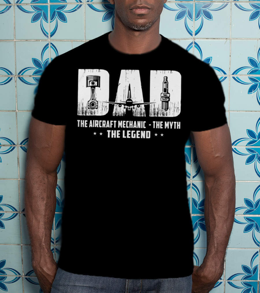 Dad The Aircraft Mechanic The Myth The Legend Plane Engine Parts T-Shirt