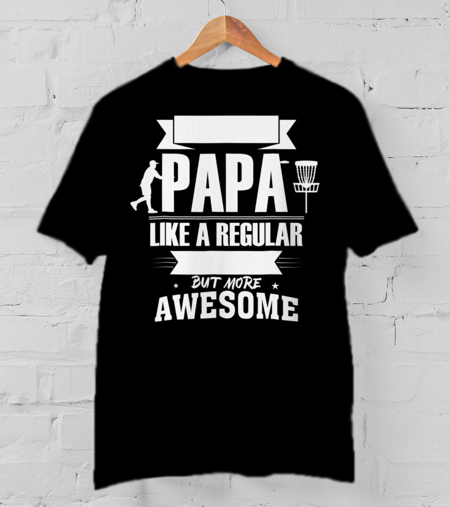 Disc Golf Papa Like A Regular Dad But More Awesome Player With Basket T-Shirt