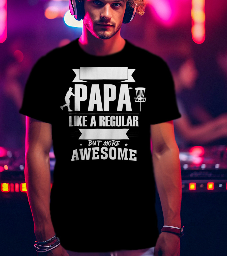 Disc Golf Papa Like A Regular Dad But More Awesome Player With Basket T-Shirt