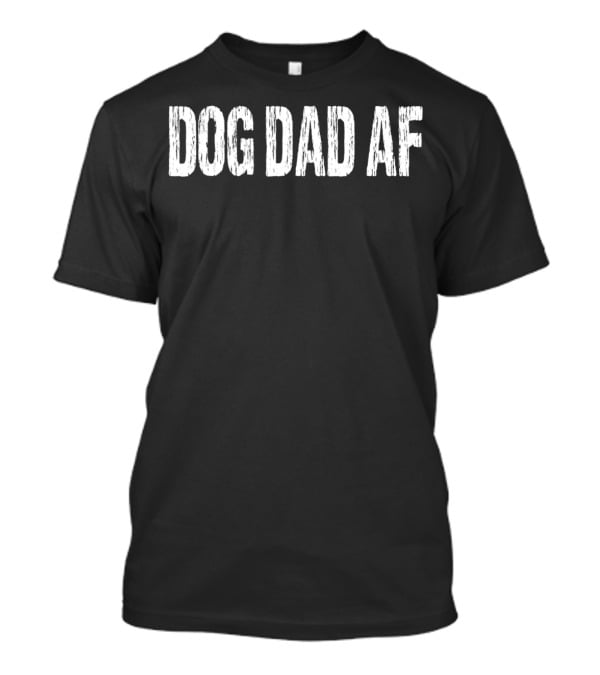 DOG DAD AF T-Shirt
