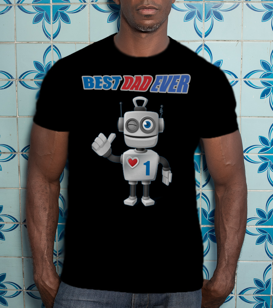 BEST DAD EVER Number One Robot With Heart T-Shirt